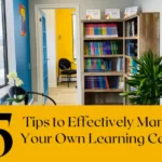 5 Tips to Effectively Manage Your Own Learning Center